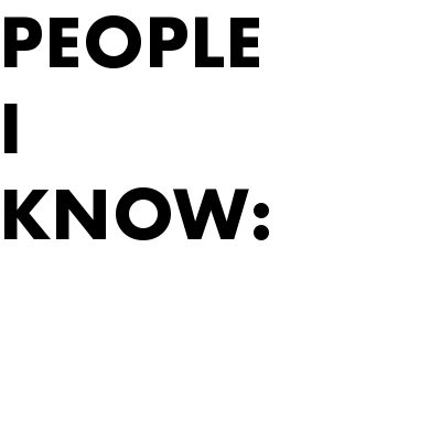 PEOPLE I KNOW: