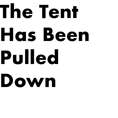 The Tent Has Been  Pulled Down