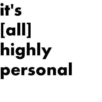it's {all} highly personal